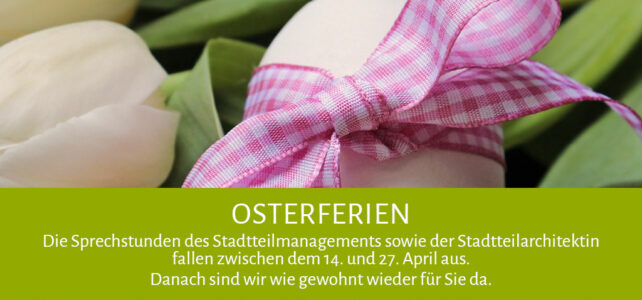 Geänderte Öffnungszeiten in den Osterferien.